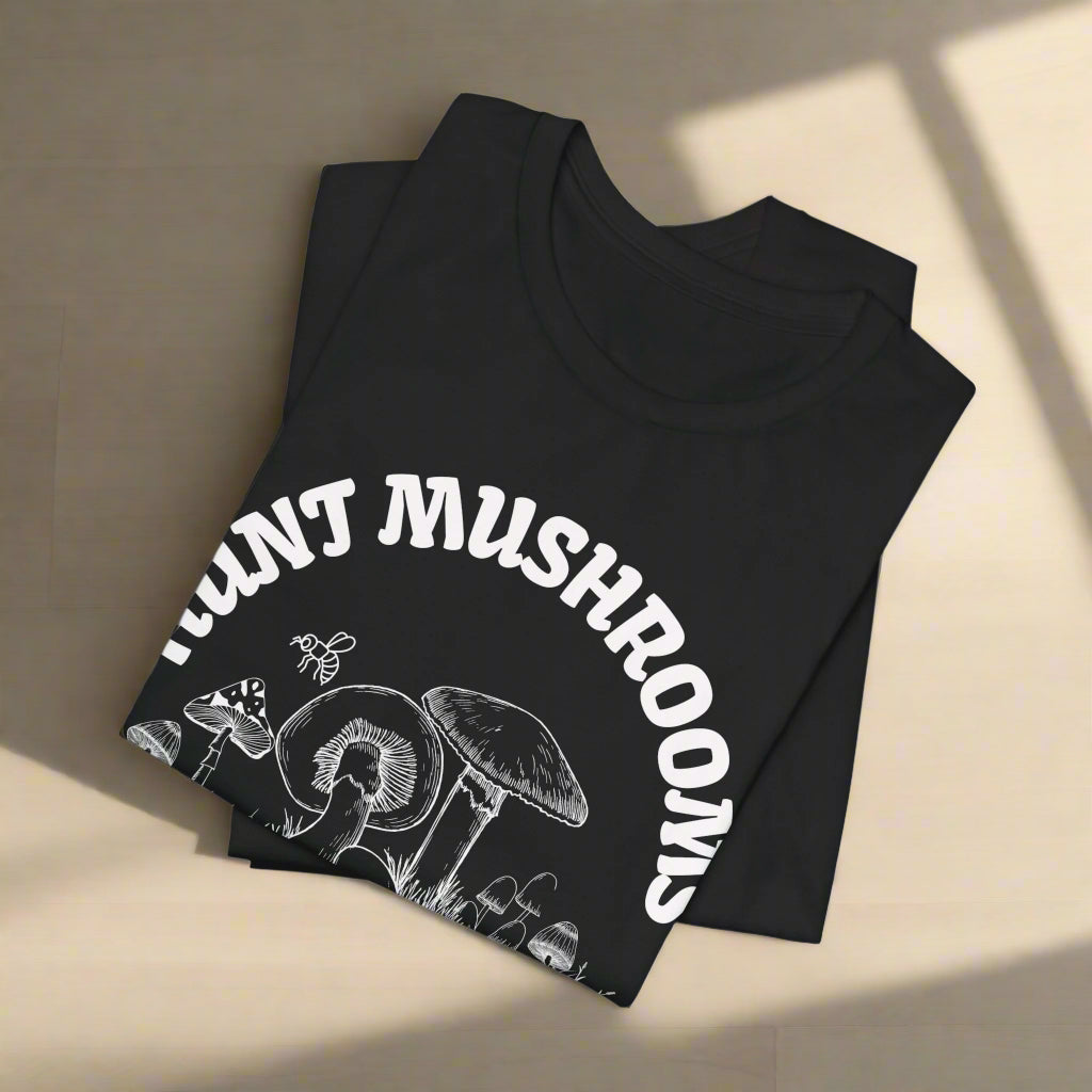Ethical T-Shirt - Hunt Mushrooms Not Animals