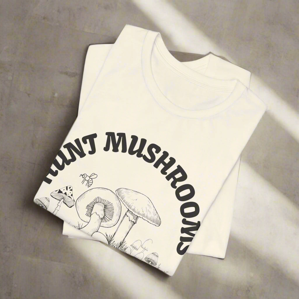 Ethical T-Shirt - Hunt Mushrooms Not Animals