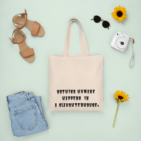 Canvas Tote Bag - Nothing Human Happens In A Slaughterhouse